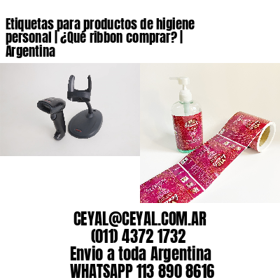 Etiquetas para productos de higiene personal | ¿Qué ribbon comprar? | Argentina