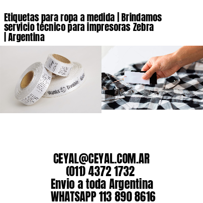 Etiquetas para ropa a medida | Brindamos servicio técnico para impresoras Zebra | Argentina