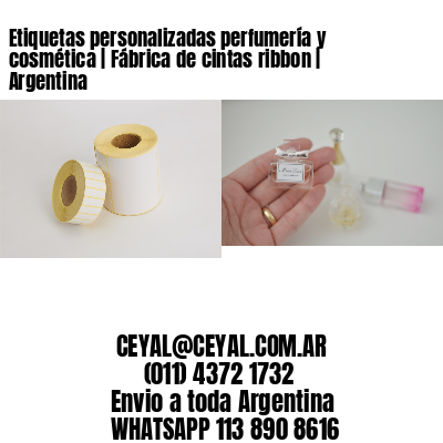 Etiquetas personalizadas perfumería y cosmética | Fábrica de cintas ribbon | Argentina