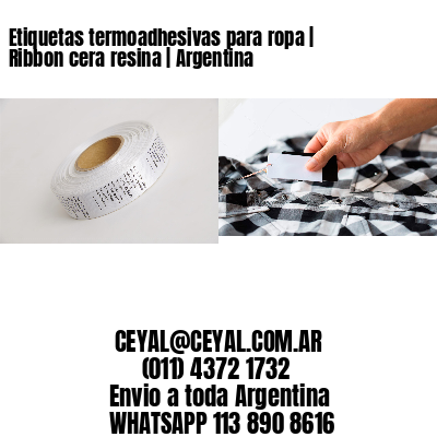 Etiquetas termoadhesivas para ropa | Ribbon cera resina | Argentina