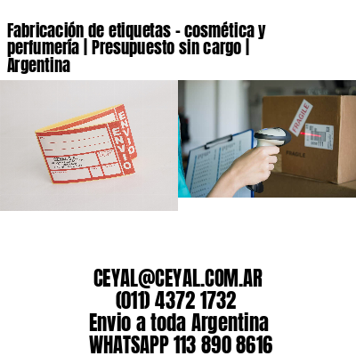 Fabricación de etiquetas – cosmética y perfumería | Presupuesto sin cargo | Argentina
