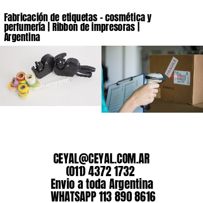Fabricación de etiquetas – cosmética y perfumería | Ribbon de impresoras | Argentina