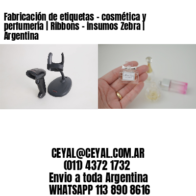 Fabricación de etiquetas – cosmética y perfumería | Ribbons – insumos Zebra | Argentina
