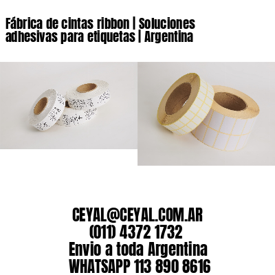 Fábrica de cintas ribbon | Soluciones adhesivas para etiquetas | Argentina