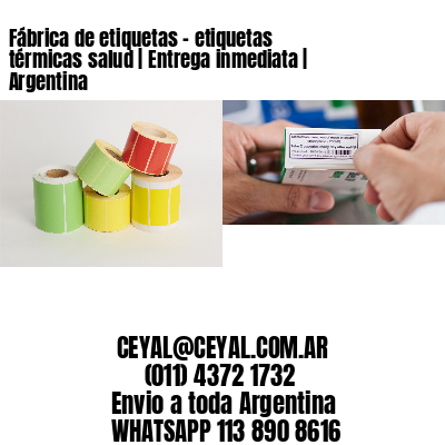 Fábrica de etiquetas – etiquetas térmicas salud | Entrega inmediata | Argentina