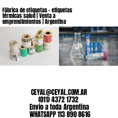 Fábrica de etiquetas – etiquetas térmicas salud | Venta a emprendimientos | Argentina