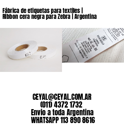 Fábrica de etiquetas para textiles | Ribbon cera negra para Zebra | Argentina