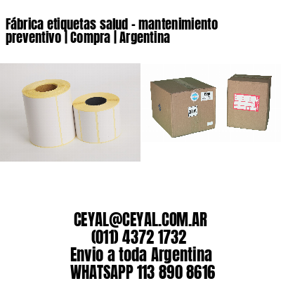 Fábrica etiquetas salud – mantenimiento preventivo | Compra | Argentina