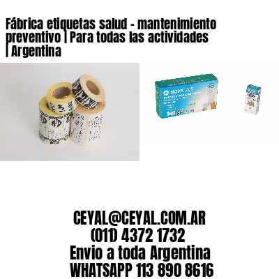 Fábrica etiquetas salud – mantenimiento preventivo | Para todas las actividades | Argentina