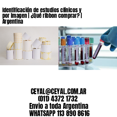 Identificación de estudios clínicos y por imagen | ¿Qué ribbon comprar? | Argentina