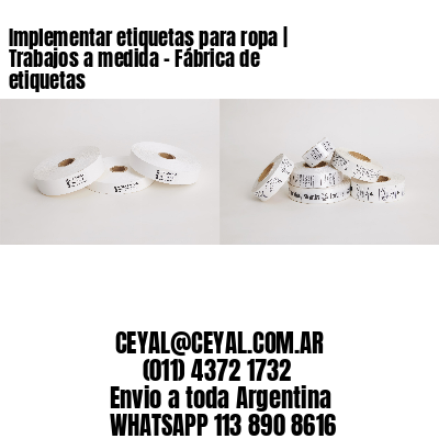 Implementar etiquetas para ropa | Trabajos a medida – Fábrica de etiquetas