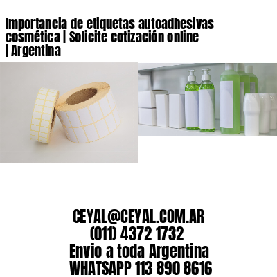 Importancia de etiquetas autoadhesivas cosmética | Solicite cotización online | Argentina