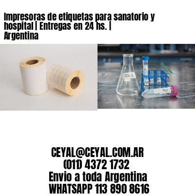 Impresoras de etiquetas para sanatorio y hospital | Entregas en 24 hs. | Argentina