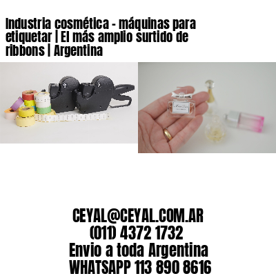 Industria cosmética – máquinas para etiquetar | El más amplio surtido de ribbons | Argentina