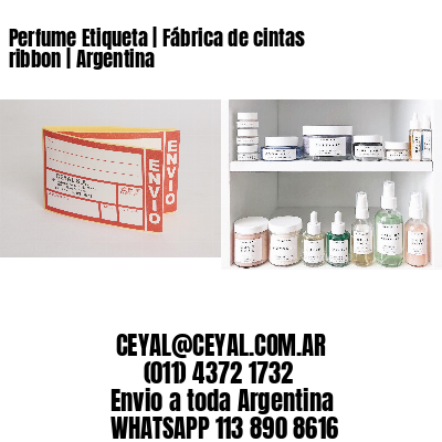 Perfume Etiqueta | Fábrica de cintas ribbon | Argentina
