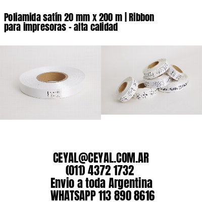 Poliamida satín 20 mm x 200 m | Ribbon para impresoras – alta calidad
