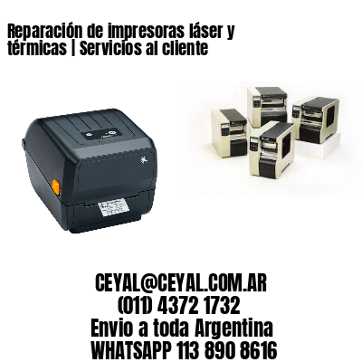 Reparación de impresoras láser y térmicas | Servicios al cliente