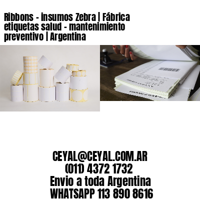 Ribbons – insumos Zebra | Fábrica etiquetas salud – mantenimiento preventivo | Argentina