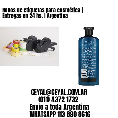 Rollos de etiquetas para cosmética | Entregas en 24 hs. | Argentina