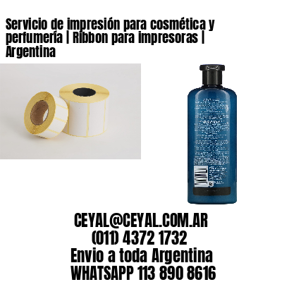 Servicio de impresión para cosmética y perfumería | Ribbon para impresoras | Argentina