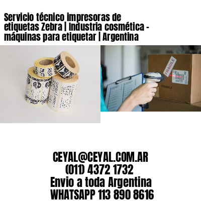 Servicio técnico impresoras de etiquetas Zebra | Industria cosmética – máquinas para etiquetar | Argentina