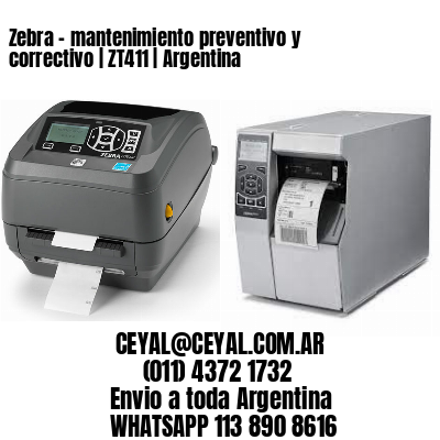 Zebra – mantenimiento preventivo y correctivo | ZT411 | Argentina