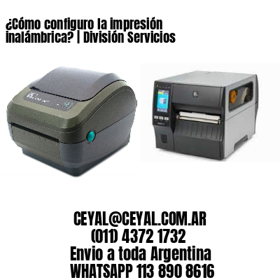 ¿Cómo configuro la impresión inalámbrica? | División Servicios