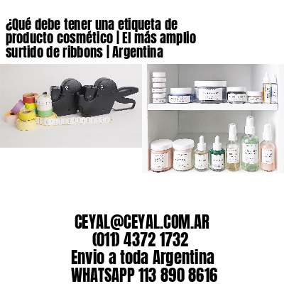 ¿Qué debe tener una etiqueta de producto cosmético | El más amplio surtido de ribbons | Argentina