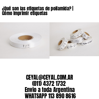¿Qué son las etiquetas de poliamida? | Cómo imprimir etiquetas