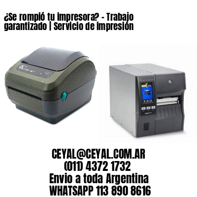 ¿Se rompió tu impresora? – Trabajo garantizado | Servicio de impresión