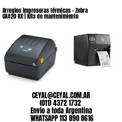Arreglos impresoras térmicas – Zebra GX420 RX | Kits de mantenimiento