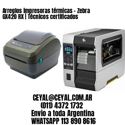 Arreglos impresoras térmicas – Zebra GX420 RX | Técnicos certificados