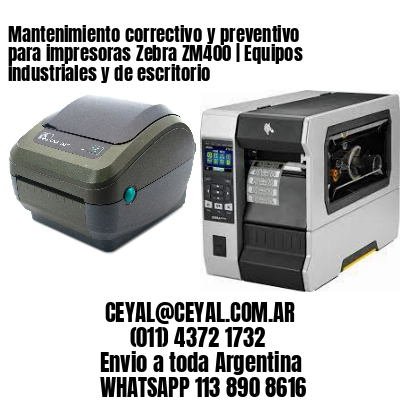 Mantenimiento correctivo y preventivo para impresoras Zebra ZM400 | Equipos industriales y de escritorio