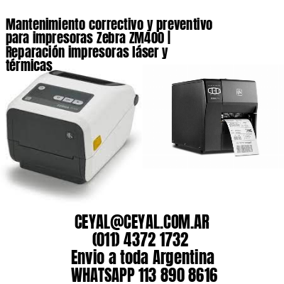 Mantenimiento correctivo y preventivo para impresoras Zebra ZM400 | Reparación impresoras láser y térmicas