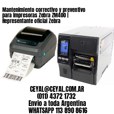 Mantenimiento correctivo y preventivo para impresoras Zebra ZM400 | Representante oficial Zebra