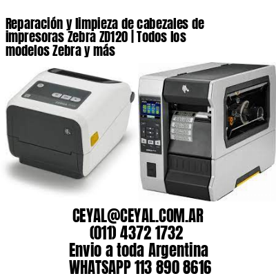 Reparación y limpieza de cabezales de impresoras Zebra ZD120 | Todos los modelos Zebra y más