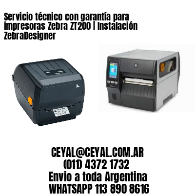 Servicio técnico con garantía para impresoras Zebra ZT200 | Instalación ZebraDesigner