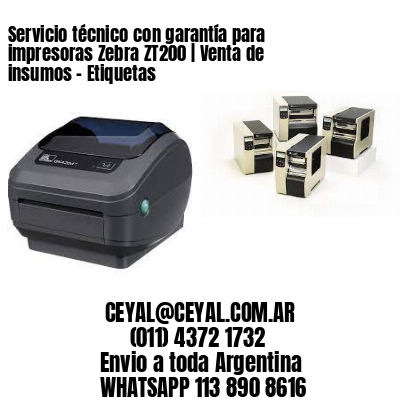 Servicio técnico con garantía para impresoras Zebra ZT200 | Venta de insumos – Etiquetas