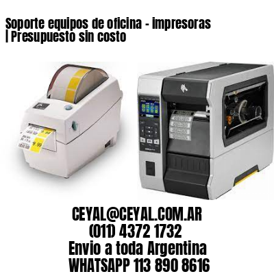 Soporte equipos de oficina – impresoras | Presupuesto sin costo