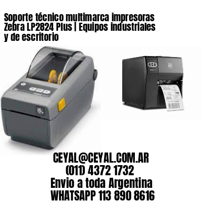 Soporte técnico multimarca impresoras Zebra LP2824 Plus | Equipos industriales y de escritorio