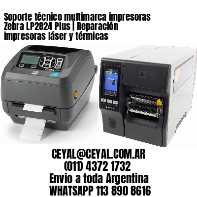 Soporte técnico multimarca impresoras Zebra LP2824 Plus | Reparación impresoras láser y térmicas