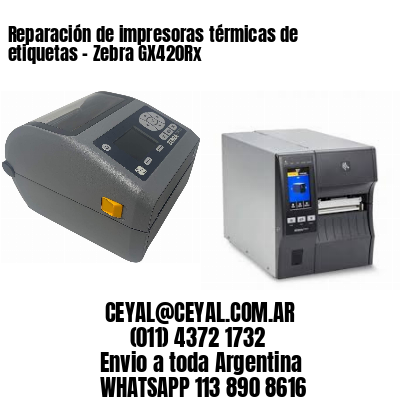 Reparación de impresoras térmicas de etiquetas – Zebra GX420Rx
