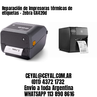 Reparación de impresoras térmicas de etiquetas – Zebra GX420d