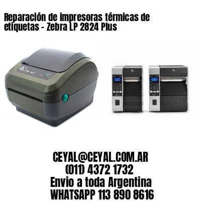 Reparación de impresoras térmicas de etiquetas – Zebra LP 2824 Plus