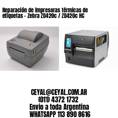 Reparación de impresoras térmicas de etiquetas – Zebra ZD420c / ZD420c‑HC