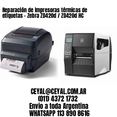 Reparación de impresoras térmicas de etiquetas – Zebra ZD420d / ZD420d‑HC