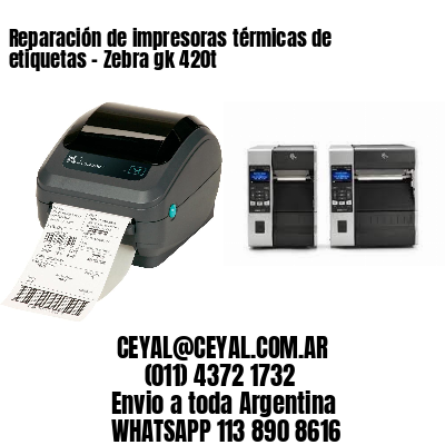 Reparación de impresoras térmicas de etiquetas – Zebra gk 420t