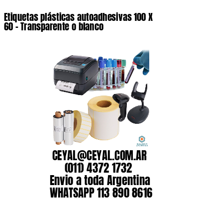 Etiquetas plásticas autoadhesivas 100 X 60 – Transparente o blanco