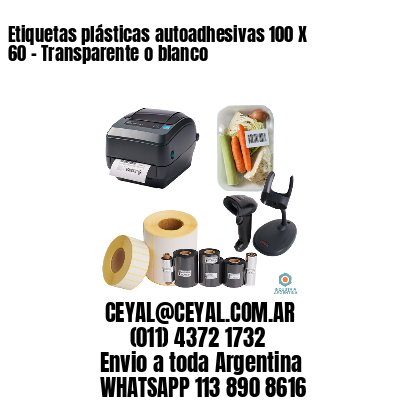 Etiquetas plásticas autoadhesivas 100 X 60 – Transparente o blanco