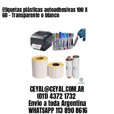 Etiquetas plásticas autoadhesivas 100 X 60 – Transparente o blanco